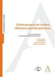 L'hébergement de l'enfant : réflexions pluridisciplinaires