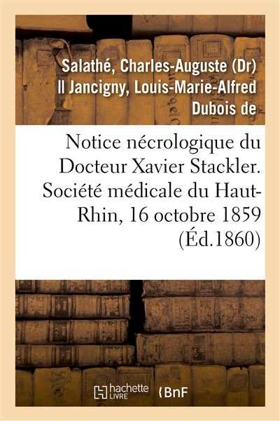 Notice nécrologique du Docteur Xavier Stackler. Société médicale du Haut-Rhin, le 16 octobre 1859