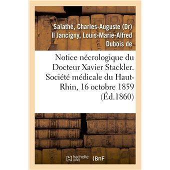 Notice nécrologique du Docteur Xavier Stackler. Société médicale du Haut-Rhin, le 16 octobre 1859