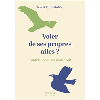 Voler de ses propres ailes ? Confidences d'un maladroit