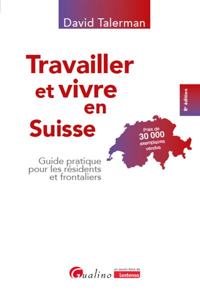 Travailler et vivre en suisse - 6eme edition