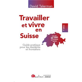 Travailler et vivre en Suisse Guide pratique pour les résidents et