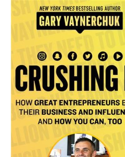 Crushing it how great entrepreneurs build their business and