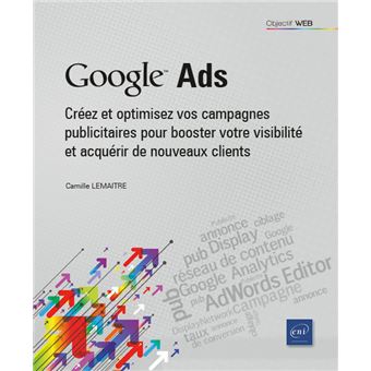 Google Ads - Créez et optimisez vos campagnes publicitaires pour booster votre visibilité et acquérir de nouveaux