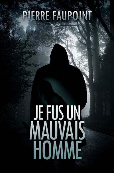 Je fus un mauvais homme - Pierre Faupoint - broché