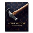 Louis Vuitton Manufactures - Assouline by Foulkes, Nicholas