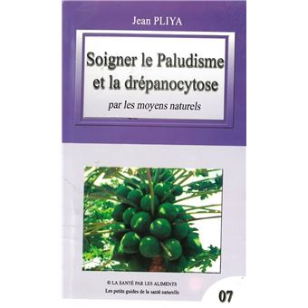 Soigner le paludisme et la drépanocytose par les moyens naturels livret no 7