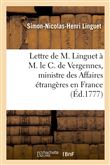 Lettre de M. Linguet à M. le C. de Vergennes, ministre des Affaires étrangères en France