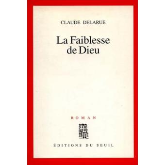 La Faiblesse de Dieu broché Claude Delarue Achat Livre fnac