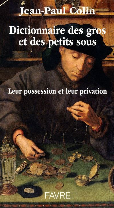Dictionnaire des gros et des petits sous - Leur possession et leur privation - Jean-Paul Colin - broché