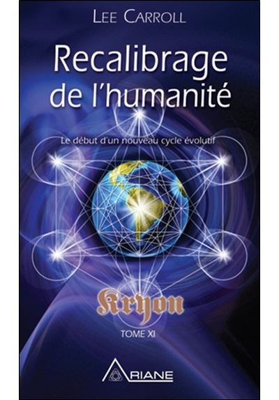 Recalibrage de l'humanité - Le début d'un nouveau cycle évolutif - Kryon Tome XI