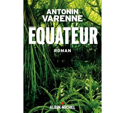 Equateur - Antonin Varenne - broché