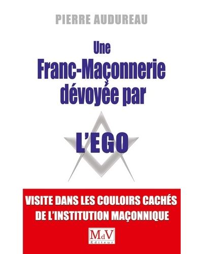Une franc-maconnerie devoyee par l'ego visite dans les coulo
