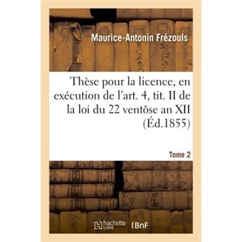 Thèse pour la licence, en exécution de l'art. 4, tit. II de la loi du 22 ventôse an XII 1855-2