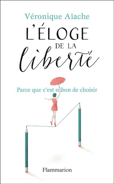 L'éloge de la liberté - Véronique Aïache - relié