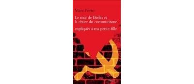 Le Mur de Berlin et la Chute du communisme expliqués à ma petite-fille - Marc Ferro - broché