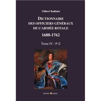 Dictionnaire des officiers généraux de l'Armée royale 1688-1762 Tome 4