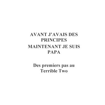 Avant j'avais des principes maintenant je suis papa