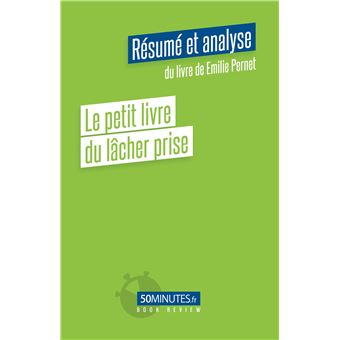 Le petit livre du lâcher prise (Résumé et analyse du livre de Emilie Pernet)