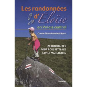Les Randonnees D Eloise En Valais Central 20 Itineraires Pour Pousettes Et Jeunes Marcheurs Broche Inconnus Livre Tous Les Livres A La Fnac