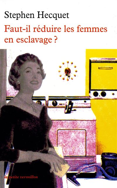 Faut-il réduire les femmes en esclavage ? - Stephen Hecquet - Poche