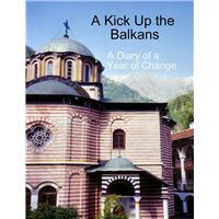 A Kick Up the Balkans: A Diary of a Year of Change