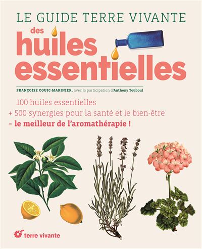 Le guide des huiles essentielles 100 huiles essentielles + 500 synergies  pour la santé et le bien-être - broché - Françoise Couic-Marinier - Achat  Livre