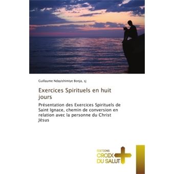 Exercices Spirituels en huit jours Présentation des Exercices ...