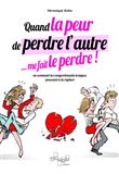 Quand la peur de perdre l'autre... me le fait perdre ! - Ou comment les comportements toxiques pouss