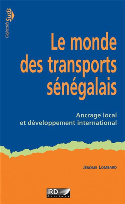 Le monde des transports sénégalais ancrage local et développement international - Jérôme Lombard - broché