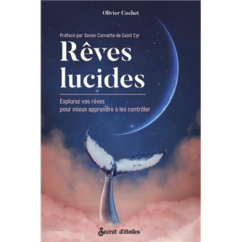 Rêves lucides : explorez vos rêves pour mieux apprendre à les contrôler. Préfacé par Xavier Cornette