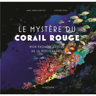 Le Mystère du corail rouge. Mon enquête autour de la Méditerranée