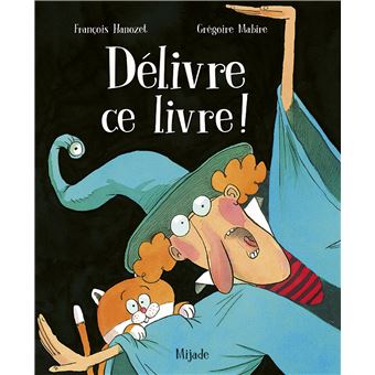 Délivre ce livre! - cartonné - Grégoire Mabire, François Hanozet - Achat  Livre | fnac
