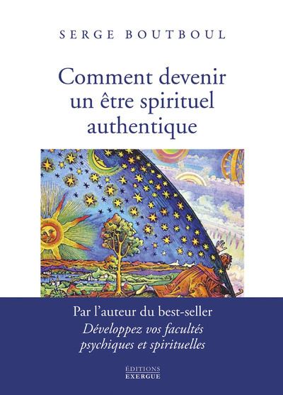 Comment devenir un être spirituel authentique - Les clés pratiques d'ouverture et d'éveil - Serge Boutboul - broché
