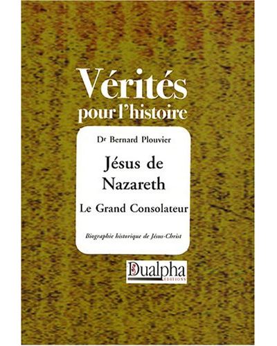 Jésus de Nazareth, le grand consolateur - Bernard Plouvier - broché