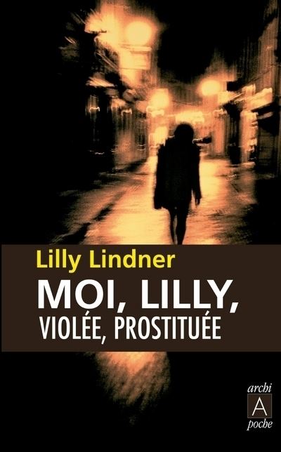 Moi, Lilly, violée, droguée, prostituée -  Lilly Lindner - Poche