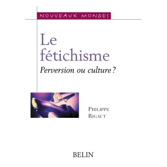 Le fétichisme. Perversion ou culture ? - 1