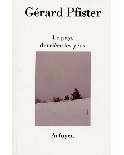 Pays derriere les yeux (le) - Gérard Pfister - broché