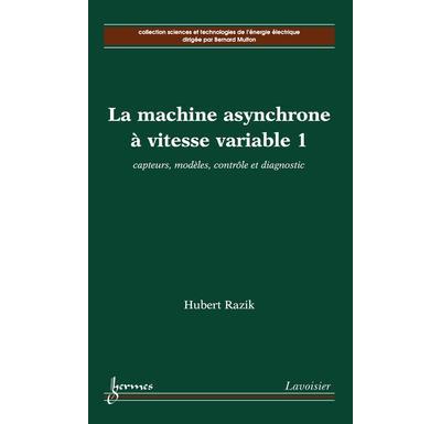 La machine asynchrone à vitesse variable 1: capteurs, modèles, contrôle et diagnostic
