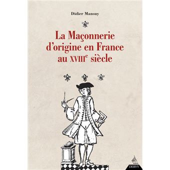 La maçonnerie d'origine en France au XVIIIe siècle