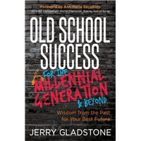 Old School Success for the Millennial Generation & Beyond