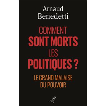 Comment sont morts les politiques ? - Le grand malaise du pouvoir