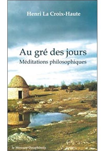 Au gré des jours - Méditations philosophiques - Henri La Croix-Haute - broché