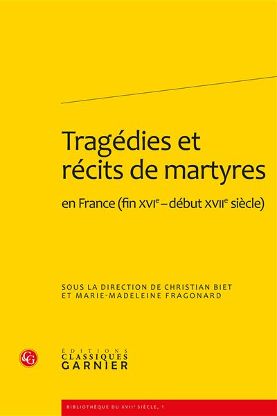 Tragédies et récits de martyres en france (fin xvie-début xviie siècle)