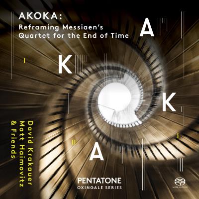 AKOKA : REFORMING MESSIAEN'S QUATET FOR THE END OF TIME/SACD
