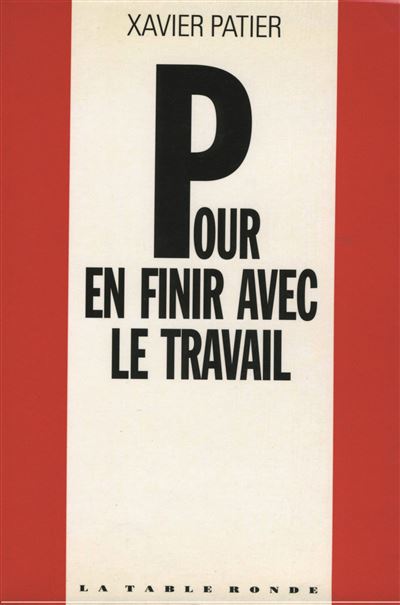 Pour en finir avec le travail - Xavier Patier - (donnée non spécifiée)