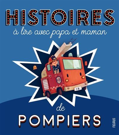 Histoires à lire avec papa et maman - Les pompiers - Charlotte Grossetête - cartonné