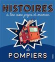 Histoires à lire avec papa et maman - Les pompiers