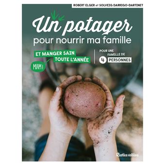 Un potager pour nourrir ma famille. et manger sain toute l année