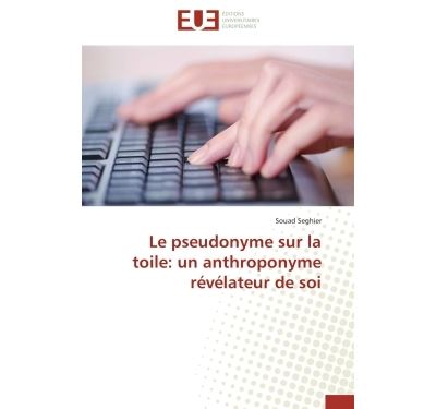 Le pseudonyme sur la toile : un anthroponyme révélateur de soi